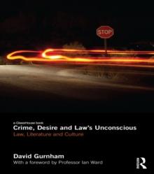 Crime, Desire and Law's Unconscious : Law, Literature and Culture