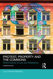 Protest, Property and the Commons : Performances of Law and Resistance