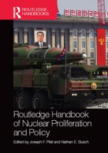 Routledge Handbook of Nuclear Proliferation and Policy