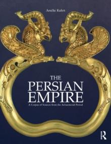 The Persian Empire : A Corpus of Sources from the Achaemenid Period