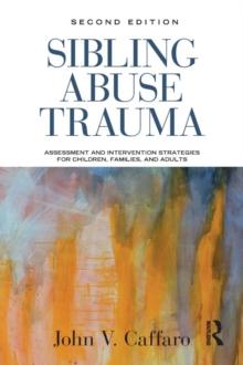 Sibling Abuse Trauma : Assessment and Intervention Strategies for Children, Families, and Adults