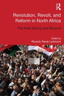 Revolution, Revolt and Reform in North Africa : The Arab Spring and Beyond