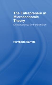 The Entrepreneur in Microeconomic Theory : Disappearance and Explanaition