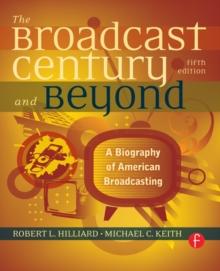 The Broadcast Century and Beyond : A Biography of American Broadcasting