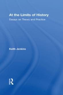 At the Limits of History : Essays on Theory and Practice