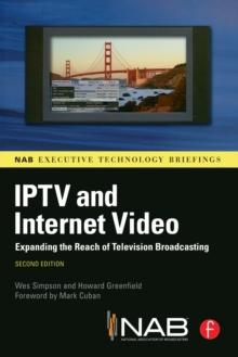 IPTV and Internet Video : Expanding the Reach of Television Broadcasting