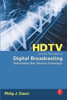 HDTV and the Transition to Digital Broadcasting : Understanding New Television Technologies