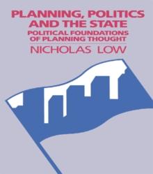 Planning, Politics and the State : Political Foundations of Planning Thought