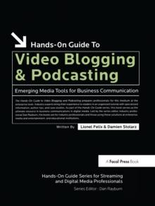 Hands-On Guide to Video Blogging and Podcasting : Emerging Media Tools for Business Communication