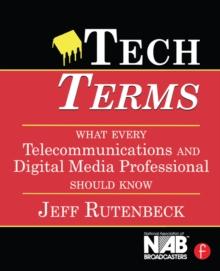 Tech Terms : What Every Telecommunications and Digital Media Professional Should Know