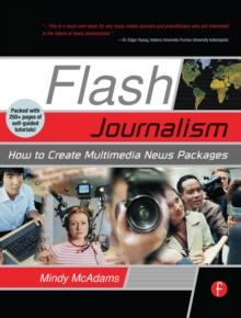 Flash Journalism : How to Create Multimedia News Packages