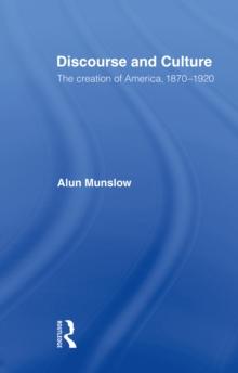 Discourse and Culture : The Creation of America, 1870-1920