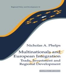 Multinationals and European Integration : Trade, Investment and Regional Development