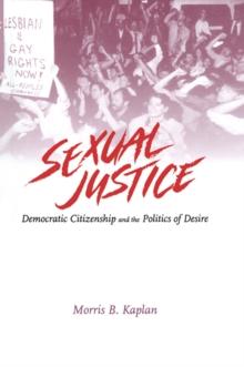 Sexual Justice : Democratic Citizenship and the Politics of Desire