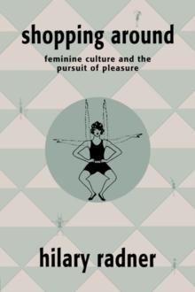 Shopping Around : Feminine Culture and the Pursuit of Pleasure