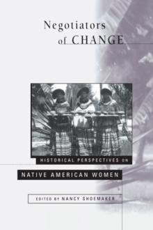 Negotiators of Change : Historical Perspectives on Native American Women