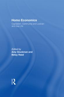 Homo Economics : Capitalism, Community, and Lesbian and Gay Life