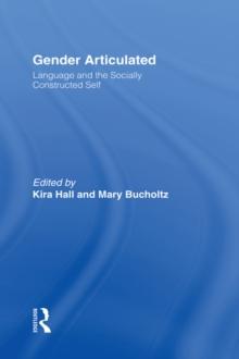 Gender Articulated : Language and the Socially Constructed Self