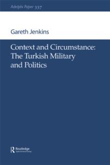 Context and Circumstance : The Turkish Military and Politics