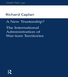 A New Trusteeship? : The International Administration of War-torn Territories