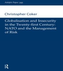 Globalisation and Insecurity in the Twenty-First Century : NATO and the Management of Risk