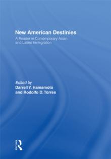 New American Destinies : A Reader in Contemporary Asian and Latino Immigration