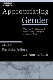 Appropriating Gender : Women's Activism and Politicized Religion in South Asia