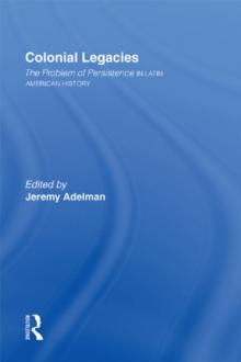 Colonial Legacies : The Problem of Persistence in Latin American History