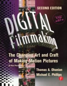 Digital Filmmaking : The Changing Art and Craft of Making Motion Pictures