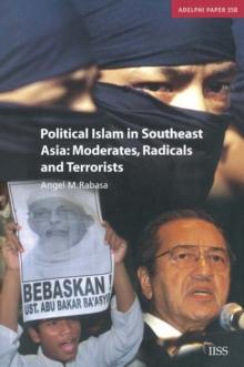 Political Islam in Southeast Asia : Moderates, Radical and Terrorists