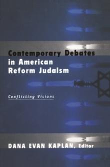 Contemporary Debates in American Reform Judaism : Conflicting Visions