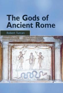 The Gods of Ancient Rome : Religion in Everyday Life from Archaic to Imperial Times