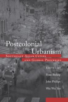 Postcolonial Urbanism : Southeast Asian Cities and Global Processes