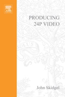 Producing 24p Video : Covers the Canon XL2 and the Panasonic DVX-100a DV Expert Series