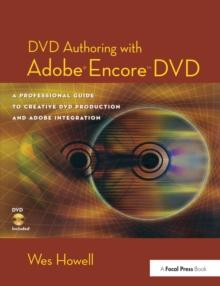 DVD Authoring with Adobe Encore DVD : A Professional Guide to Creative DVD Production and Adobe Integration