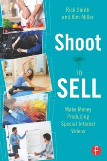 Shoot to Sell : Make Money Producing Special Interest Videos