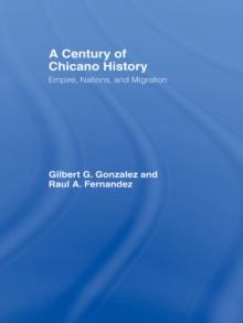 A Century of Chicano History : Empire, Nations and Migration