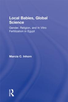 Local Babies, Global Science : Gender, Religion and In Vitro Fertilization in Egypt