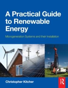 A Practical Guide to Renewable Energy : Microgeneration systems and their Installation