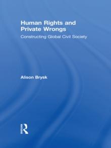 Human Rights and Private Wrongs : Constructing Global Civil Society