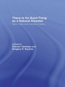 There is No Such Thing as a Natural Disaster : Race, Class, and Hurricane Katrina