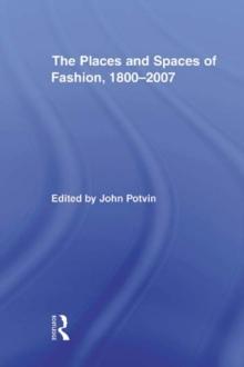 The Places and Spaces of Fashion, 1800-2007