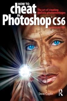 How to Cheat in Photoshop CS6 : The art of creating realistic photomontages