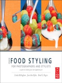 More Food Styling for Photographers & Stylists : A guide to creating your own appetizing art