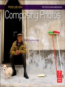 Focus On Composing Photos : Focus on the Fundamentals (Focus On Series)