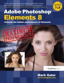 Adobe Photoshop Elements 8: Maximum Performance : Unleash the hidden performance of Elements