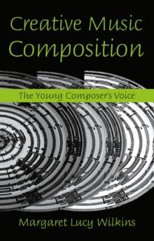 Creative Music Composition : The Young Composer's Voice