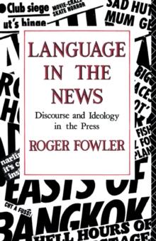 Language in the News : Discourse and Ideology in the Press