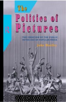 The Politics of Pictures : The Creation of the Public in the Age of the Popular Media