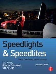 Speedlights & Speedlites : Creative Flash Photography at Lightspeed, Second Edition